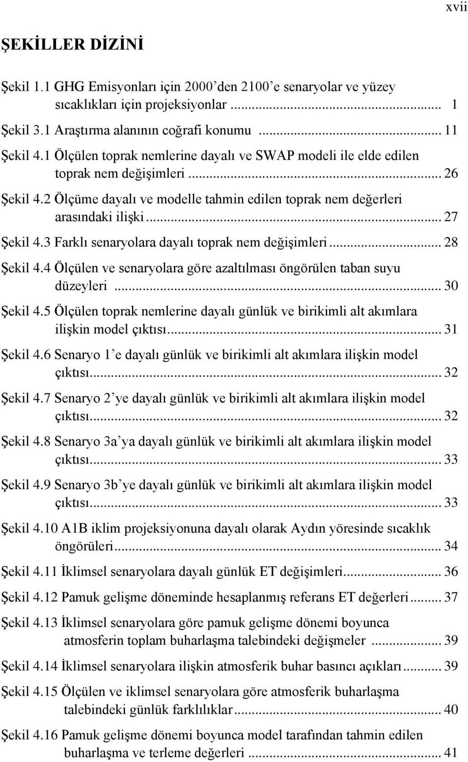 3 Farklı senaryolara dayalı toprak nem değişimleri... 28 Şekil 4.4 Ölçülen ve senaryolara göre azaltılması öngörülen taban suyu düzeyleri... 30 Şekil 4.