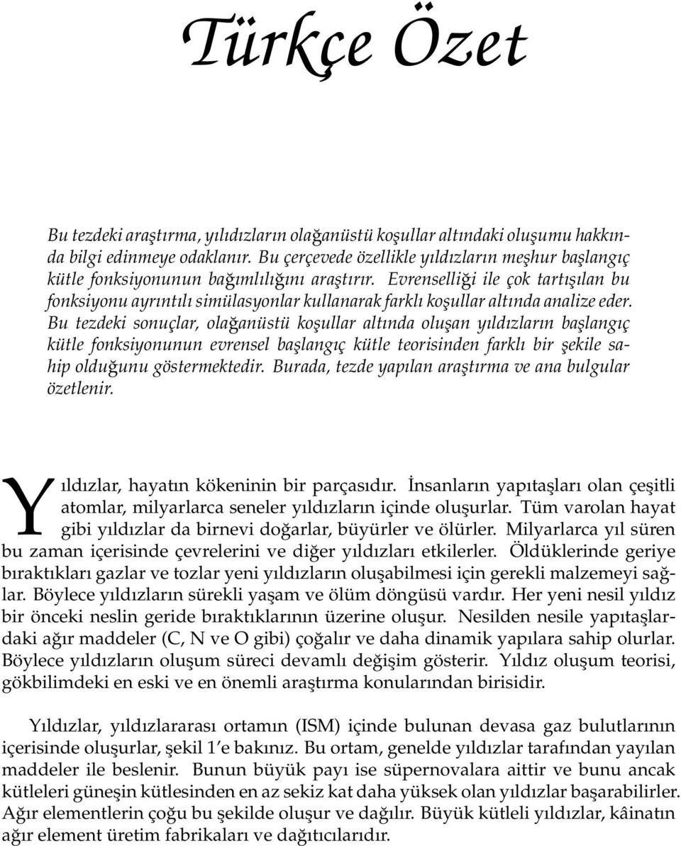 Evrenselliği ile çok tartışılan bu fonksiyonu ayrıntılı simülasyonlar kullanarak farklı koşullar altında analize eder.