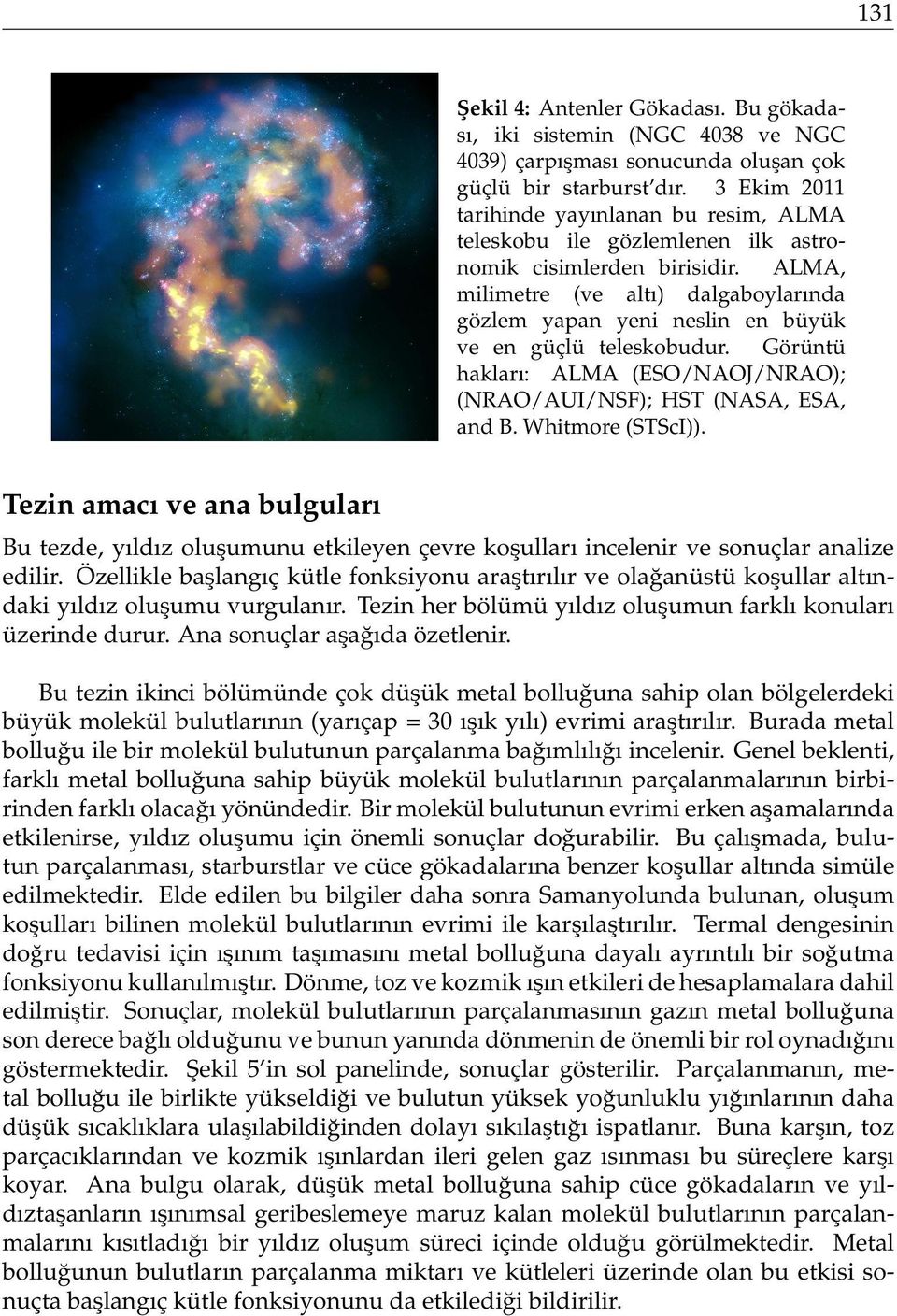 ALMA, milimetre (ve altı) dalgaboylarında gözlem yapan yeni neslin en büyük ve en güçlü teleskobudur. Görüntü hakları: ALMA (ESO/NAOJ/NRAO); (NRAO/AUI/NSF); HST (NASA, ESA, and B. Whitmore (STScI)).