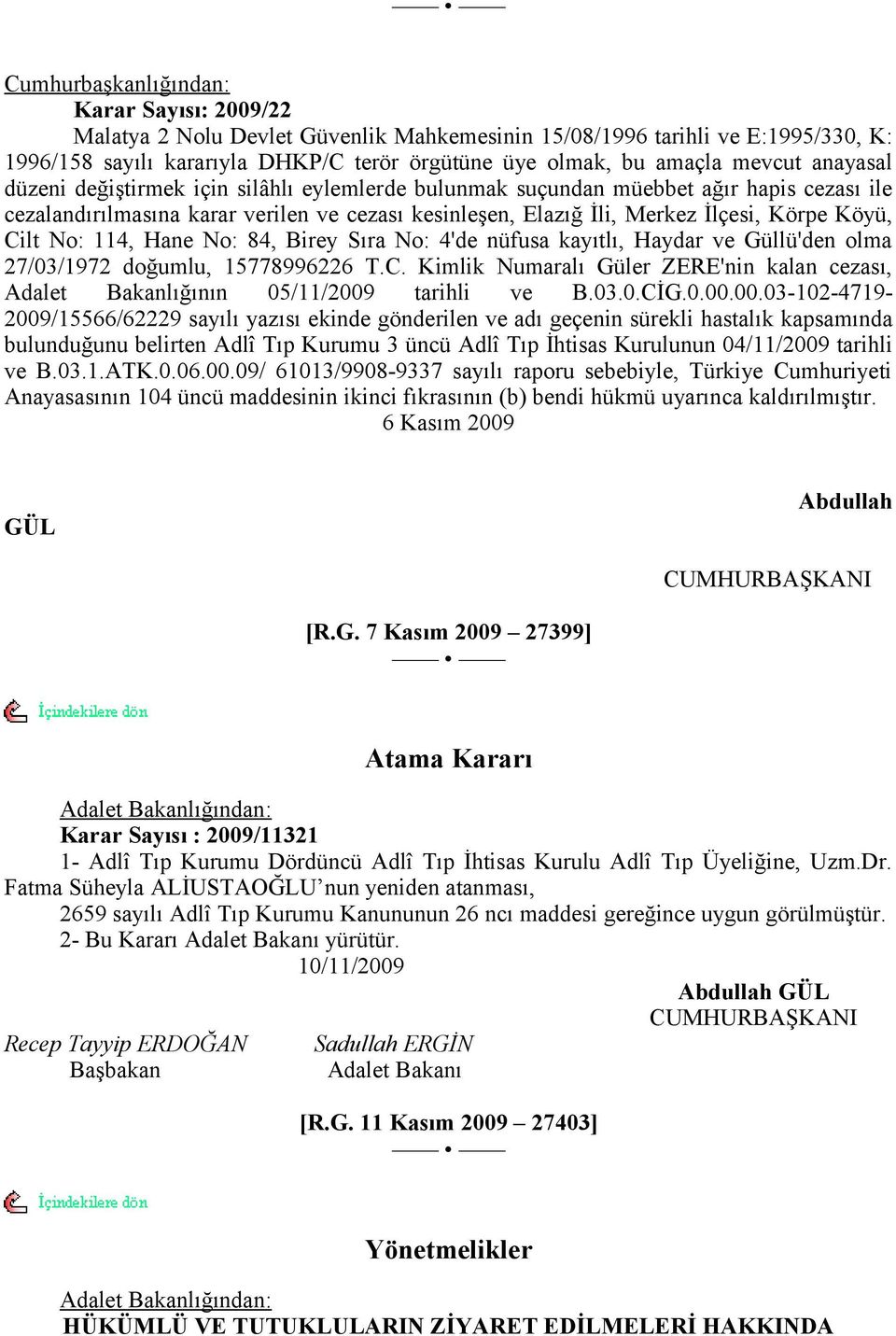 Köyü, Cilt No: 114, Hane No: 84, Birey Sıra No: 4'de nüfusa kayıtlı, Haydar ve Güllü'den olma 27/03/1972 doğumlu, 15778996226 T.C. Kimlik Numaralı Güler ZERE'nin kalan cezası, Adalet Bakanlığının 05/11/2009 tarihli ve B.