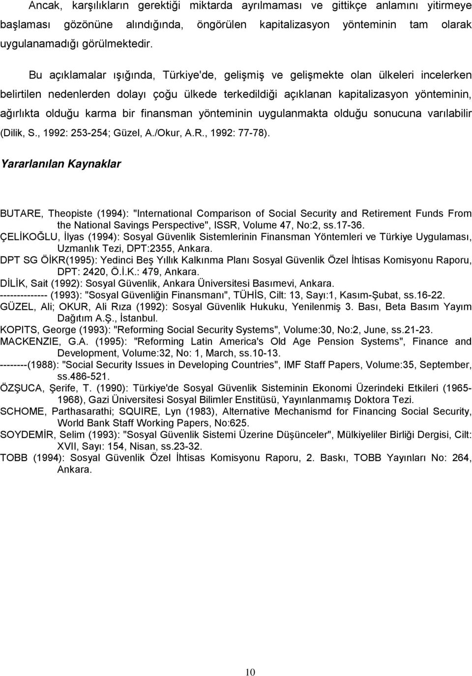 bir finansman yönteminin uygulanmakta olduğu sonucuna varılabilir (Dilik, S., 1992: 253-254; Güzel, A./Okur, A.R., 1992: 77-78).