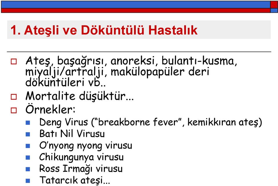 .. Örnekler: Deng Virus ( breakborne fever, kemikkıran ateş) Batı Nil