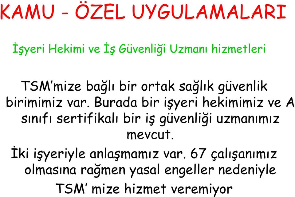 Burada bir işyeri hekimimiz ve A sınıfı sertifikalı bir iş güvenliği uzmanımız