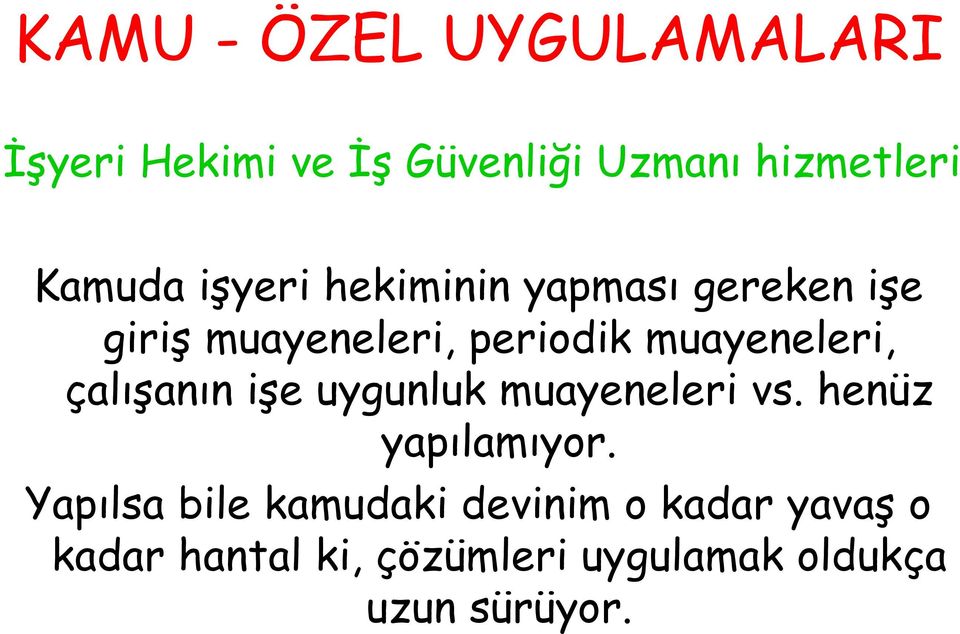 çalışanın işe uygunluk muayeneleri vs. henüz yapılamıyor.