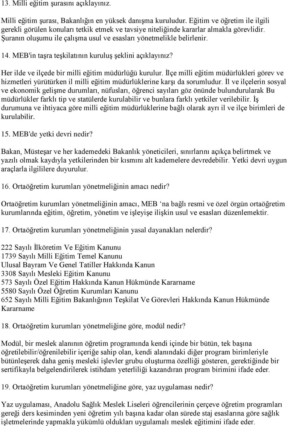 MEB'in taşra teşkilatının kuruluş şeklini açıklayınız? Her ilde ve ilçede bir milli eğitim müdürlüğü kurulur.