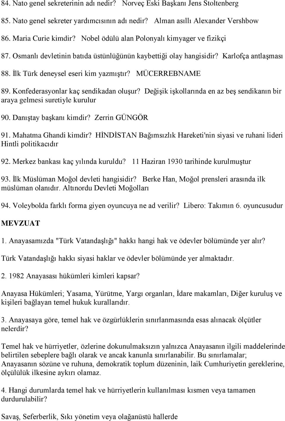 Konfederasyonlar kaç sendikadan oluşur? Değişik işkollarında en az beş sendikanın bir araya gelmesi suretiyle kurulur 90. Danıştay başkanı kimdir? Zerrin GÜNGÖR 91. Mahatma Ghandi kimdir?