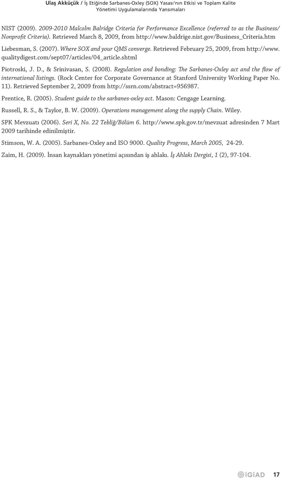 htm Liebesman, S. (2007). Where SOX and your QMS converge. Retrieved February 25, 2009, from http://www. qualitydigest.com/sept07/articles/04_article.shtml Piotroski, J. D., & Srinivasan, S. (2008).