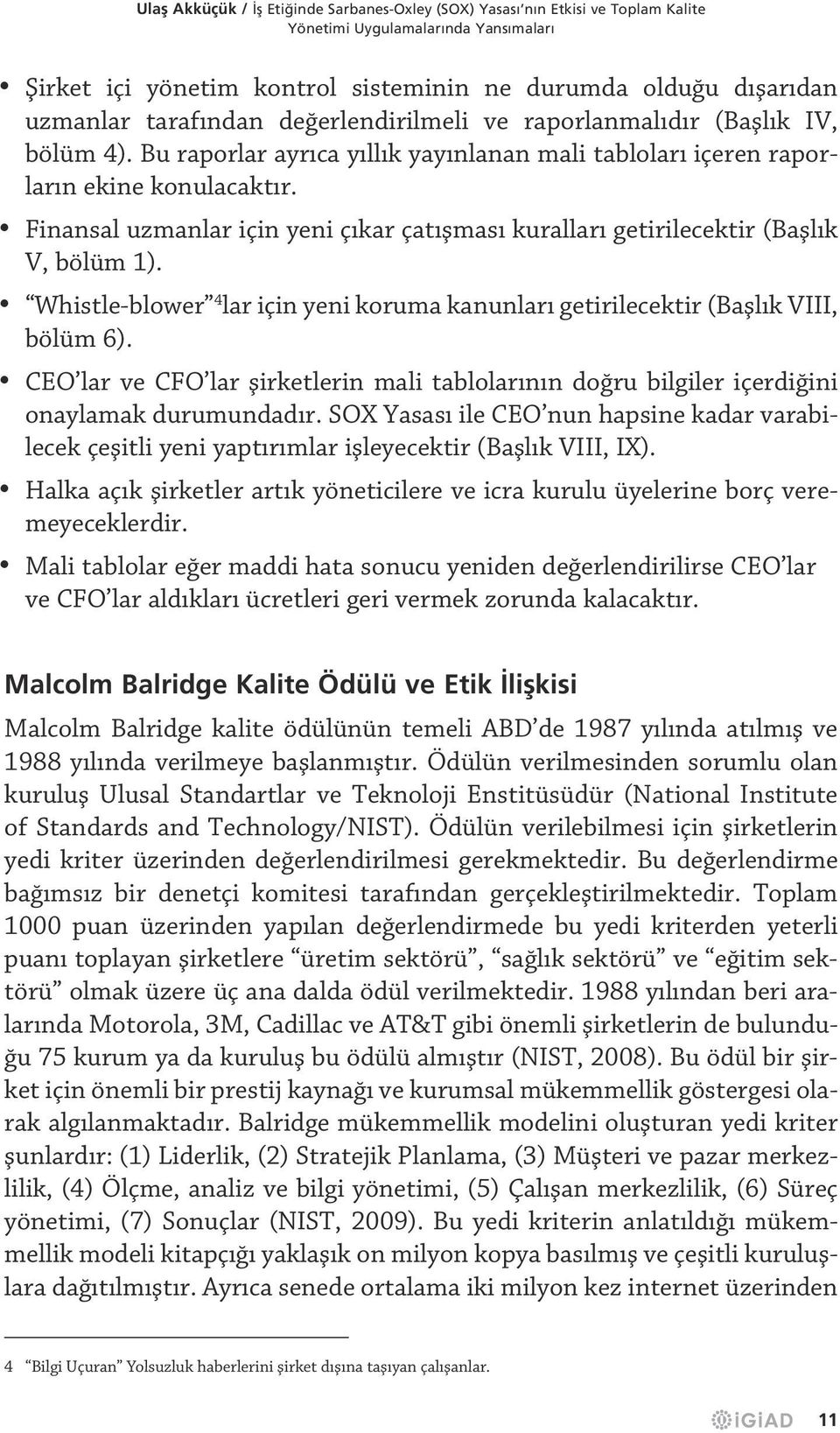 Finansal uzmanlar için yeni çıkar çatışması kuralları getirilecektir (Başlık V, bölüm 1). Whistle-blower 4 lar için yeni koruma kanunları getirilecektir (Başlık VIII, bölüm 6).