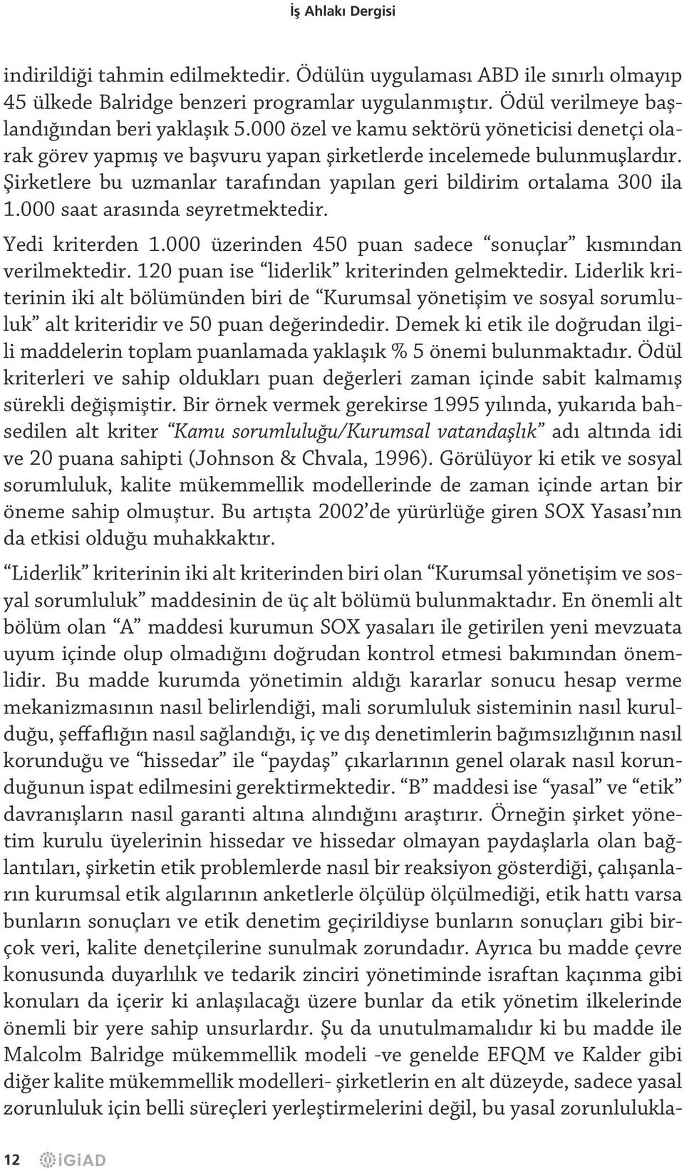 000 saat arasında seyretmektedir. Yedi kriterden 1.000 üzerinden 450 puan sadece sonuçlar kısmından verilmektedir. 120 puan ise liderlik kriterinden gelmektedir.