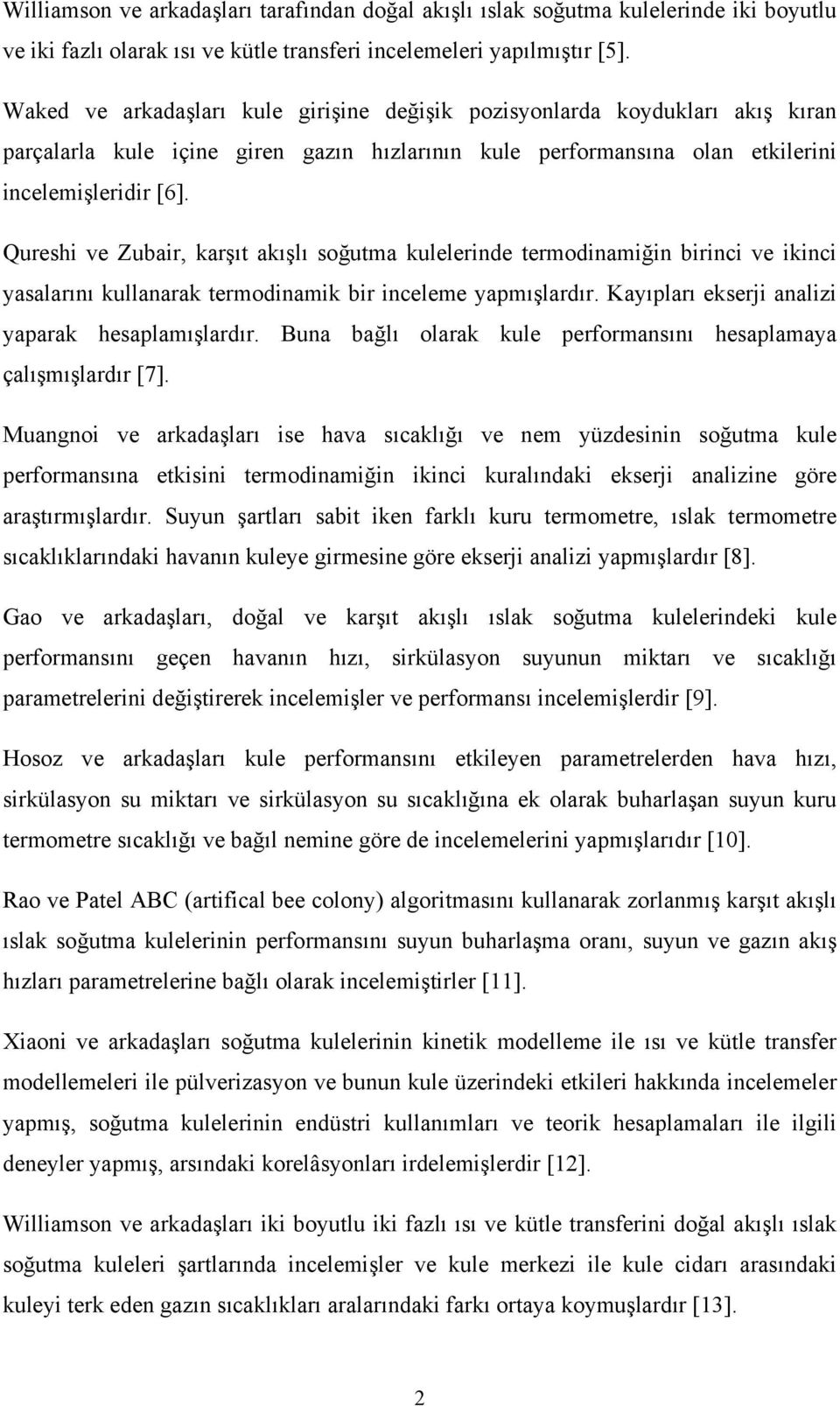 Qureshi ve Zubair, karşıt akışlı soğutma kulelerinde termodinamiğin birinci ve ikinci yasalarını kullanarak termodinamik bir inceleme yapmışlardır. Kayıpları ekserji analizi yaparak hesaplamışlardır.