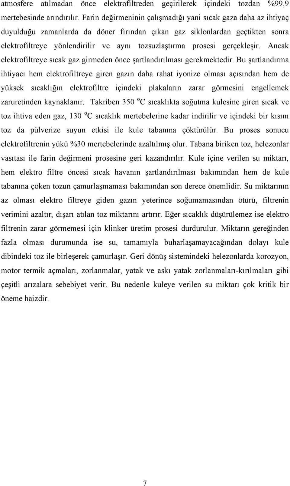 prosesi gerçekleşir. Ancak elektrofiltreye sıcak gaz girmeden önce şartlandırılması gerekmektedir.