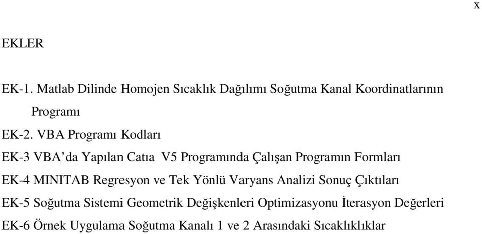 MINITAB Regresyon ve Tek Yönlü Varyans Analizi Sonuç Çıktıları EK-5 Soğutma Sistemi Geometrik