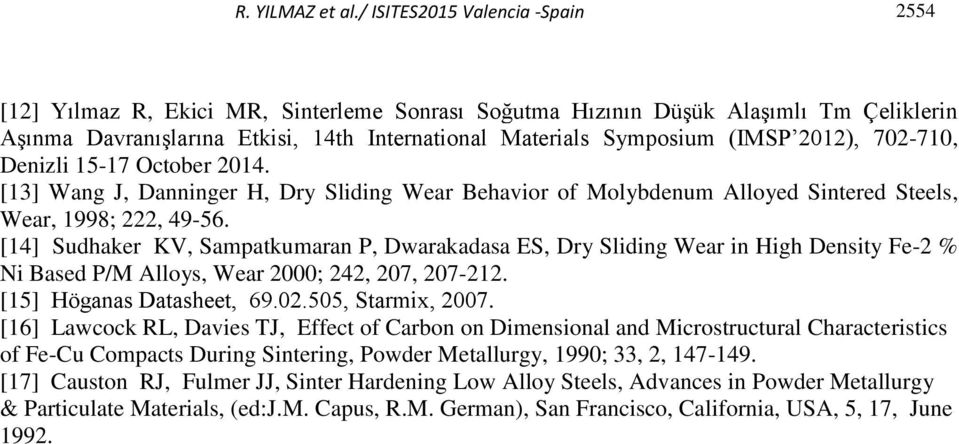2012), 702-710, Denizli 15-17 October 2014. [13] Wang J, Danninger H, Dry Sliding Wear Behavior of Molybdenum Alloyed Sintered Steels, Wear, 1998; 222, 49-56.