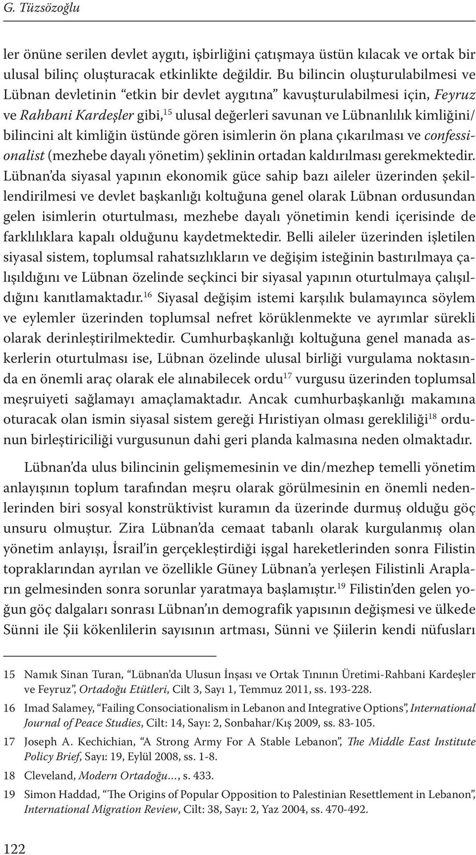 alt kimliğin üstünde gören isimlerin ön plana çıkarılması ve confessionalist (mezhebe dayalı yönetim) şeklinin ortadan kaldırılması gerekmektedir.