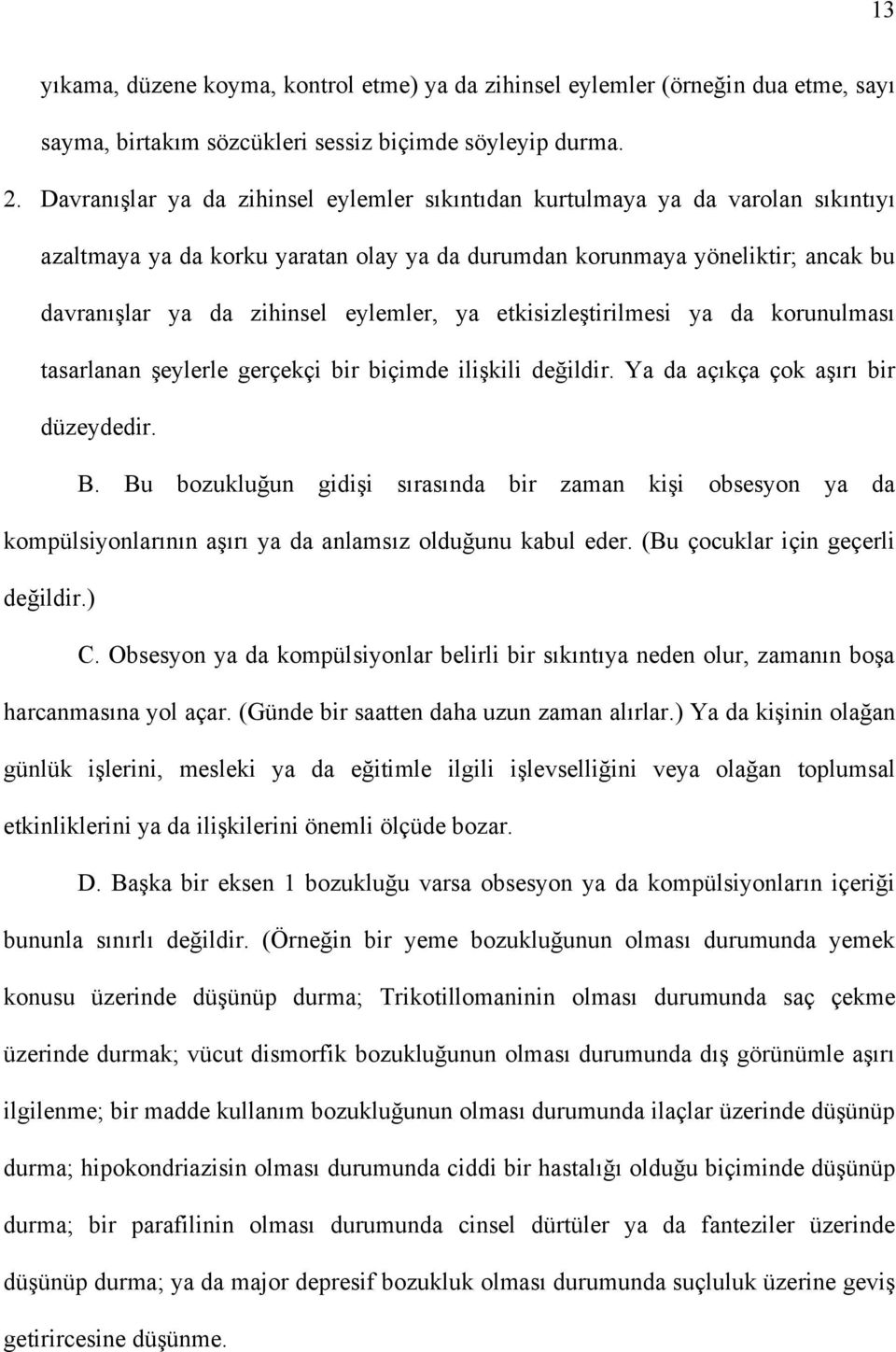 ya etkisizleştirilmesi ya da korunulması tasarlanan şeylerle gerçekçi bir biçimde ilişkili değildir. Ya da açıkça çok aşırı bir düzeydedir. B.