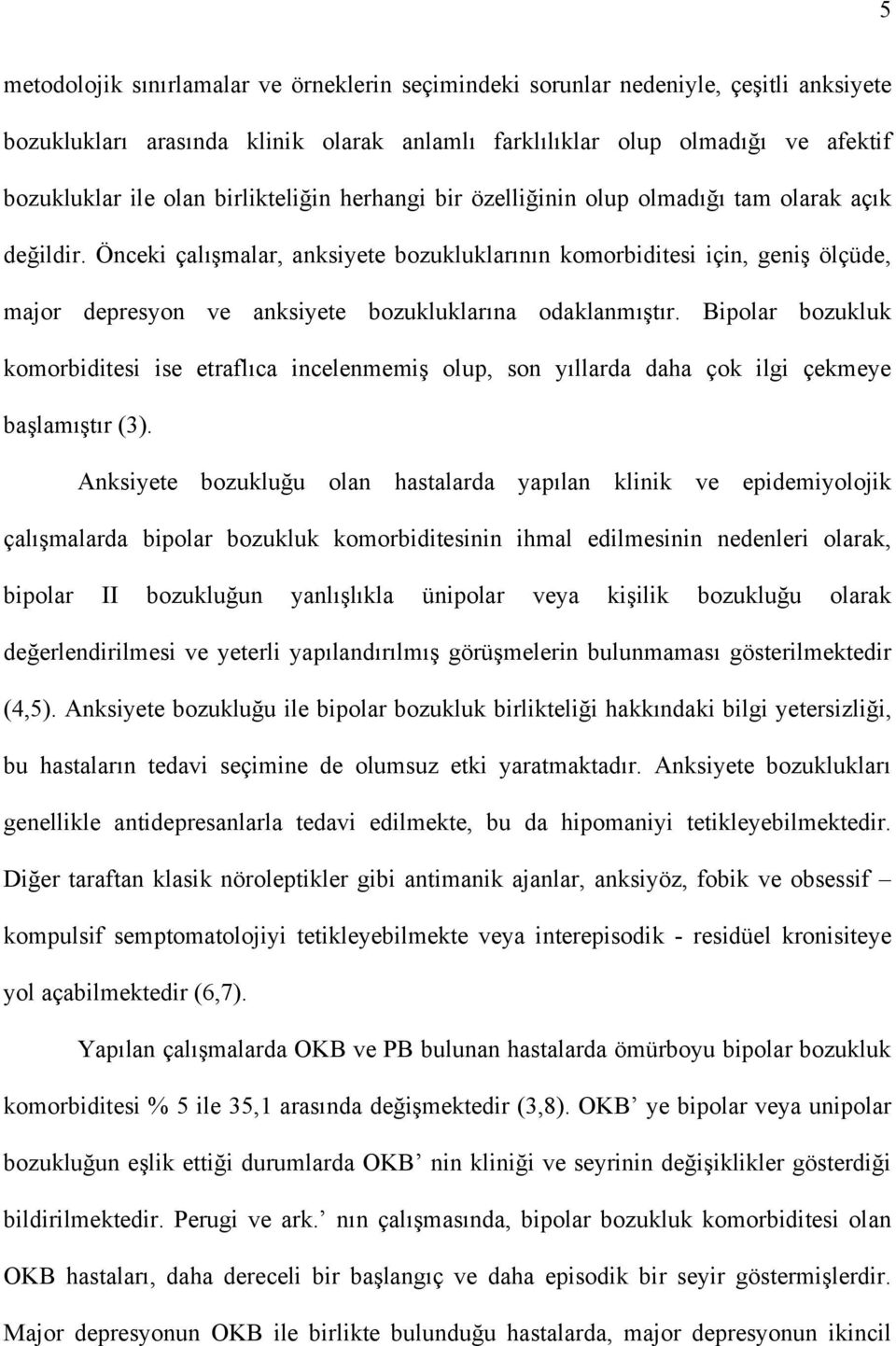 Önceki çalışmalar, anksiyete bozukluklarının komorbiditesi için, geniş ölçüde, major depresyon ve anksiyete bozukluklarına odaklanmıştır.