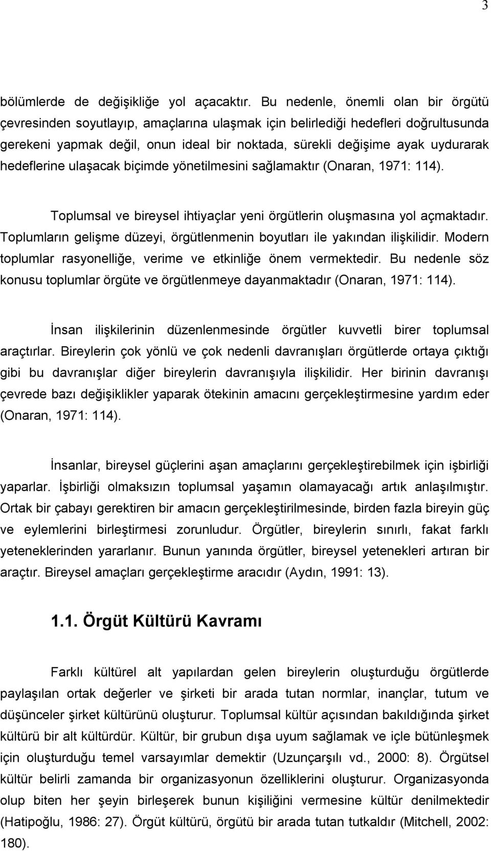 hedeflerine ulaşacak biçimde yönetilmesini sağlamaktır (Onaran, 1971: 114). Toplumsal ve bireysel ihtiyaçlar yeni örgütlerin oluşmasına yol açmaktadır.