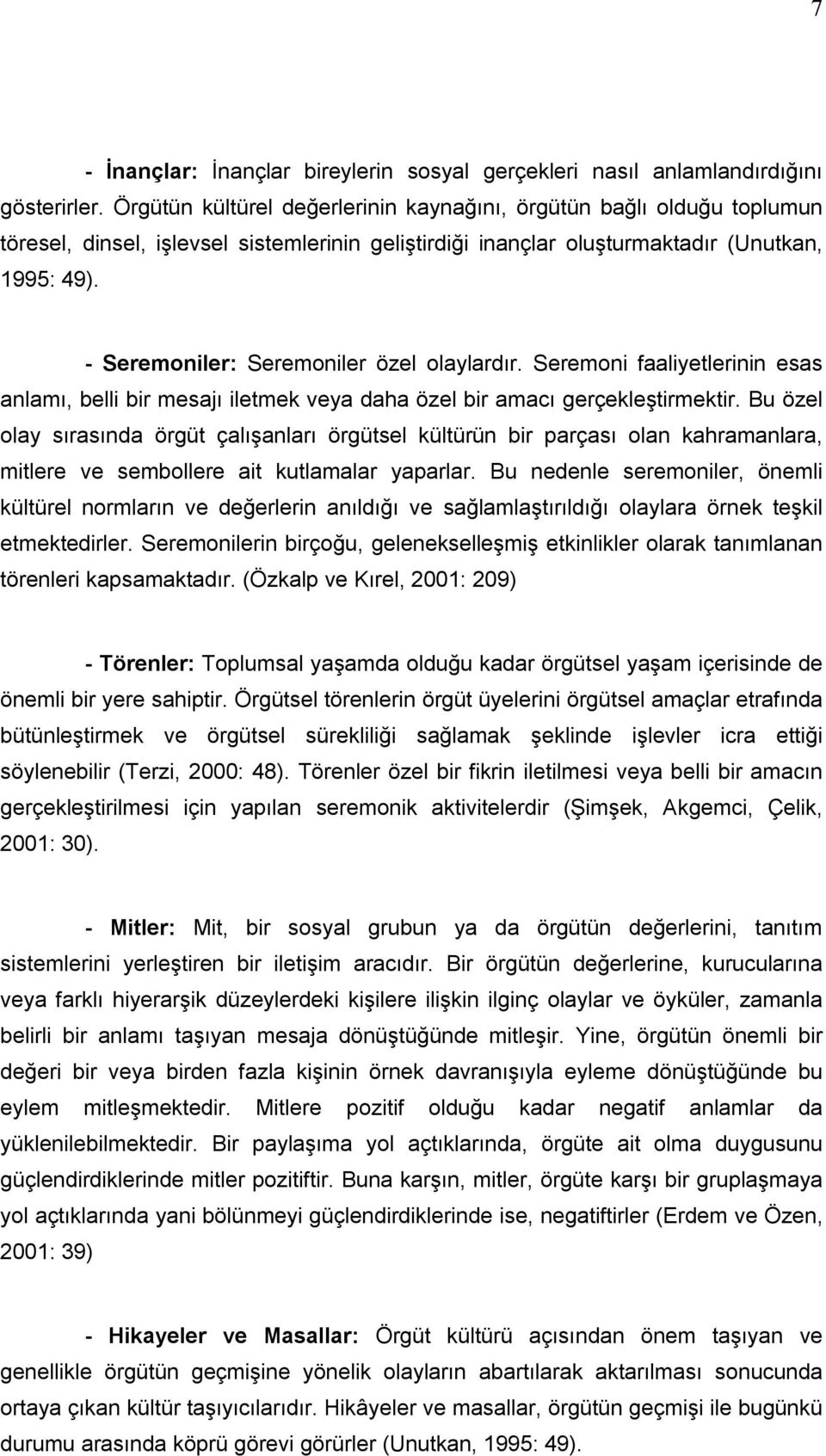 - Seremoniler: Seremoniler özel olaylardır. Seremoni faaliyetlerinin esas anlamı, belli bir mesajı iletmek veya daha özel bir amacı gerçekleştirmektir.