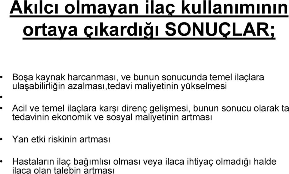 direnç gelişmesi, bunun sonucu olarak ta tedavinin ekonomik ve sosyal maliyetinin artması Yan etki