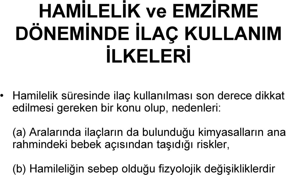 nedenleri: (a) Aralarında ilaçların da bulunduğu kimyasalların ana rahmindeki