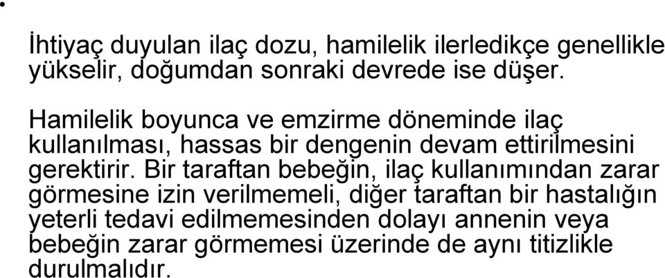 Bir taraftan bebeğin, ilaç kullanımından zarar görmesine izin verilmemeli, diğer taraftan bir hastalığın