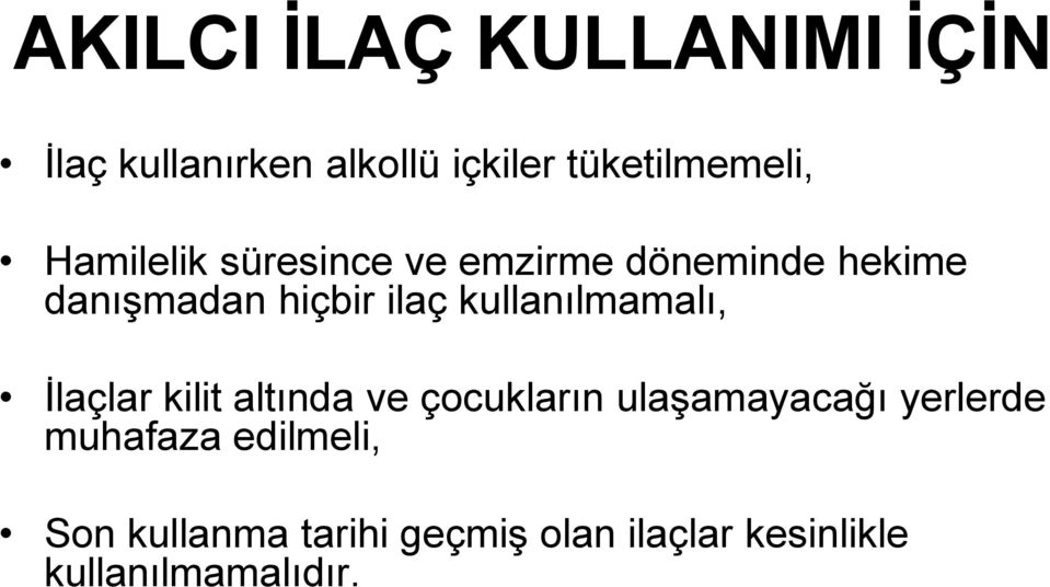 kullanılmamalı, İlaçlar kilit altında ve çocukların ulaşamayacağı yerlerde