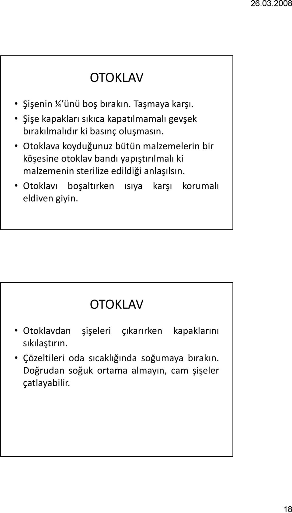 Otoklava koyduğunuz bütün malzemelerin bir köşesine otoklav bandı yapıştırılmalı ki malzemenin sterilize edildiği