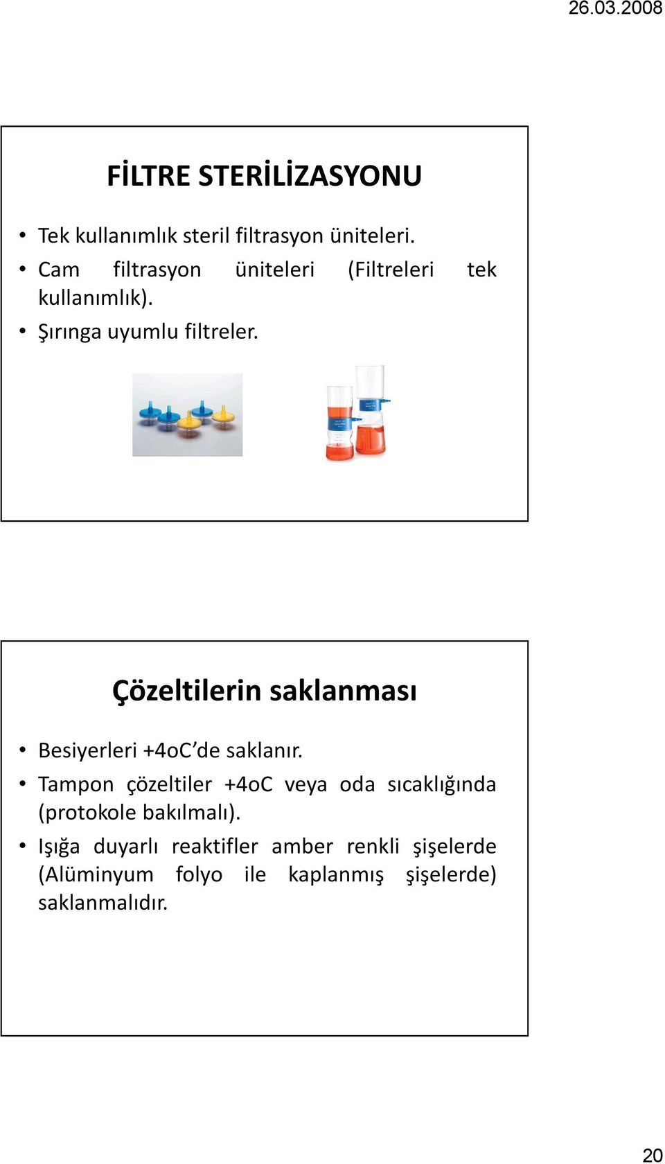 Çözeltilerin saklanması Besiyerleri +4oC de saklanır.