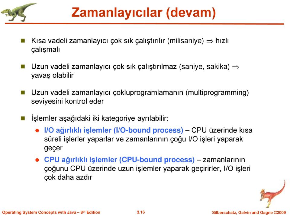 ayrılabilir: I/O ağırlıklı işlemler (I/O-bound process) CPU üzerinde kısa süreli işlerler yaparlar ve zamanlarının çoğu I/O işleri yaparak geçer CPU