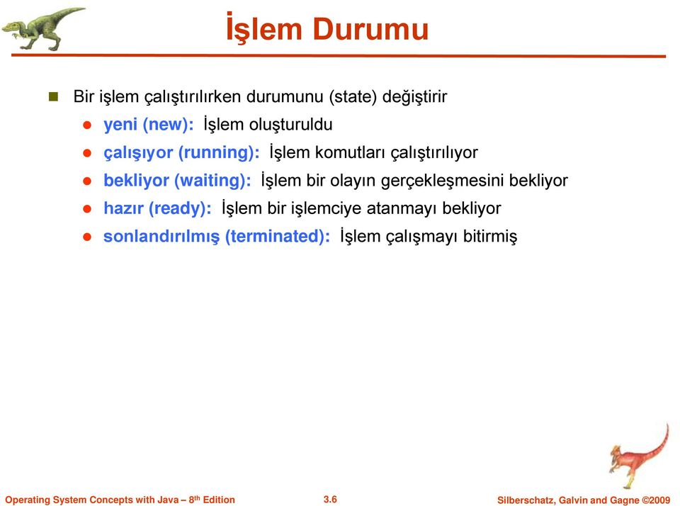 bir olayın gerçekleşmesini bekliyor hazır (ready): İşlem bir işlemciye atanmayı bekliyor