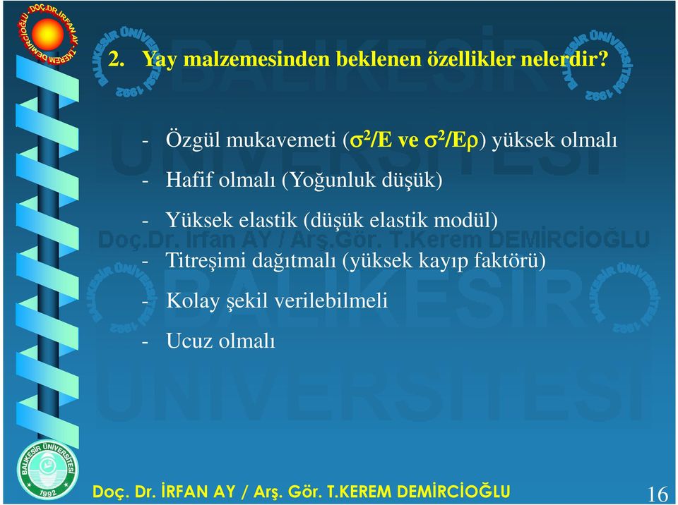 düşük) - Yüksek elastik (düşük elastik modül) - Titreşimi dağıtmalı (yüksek