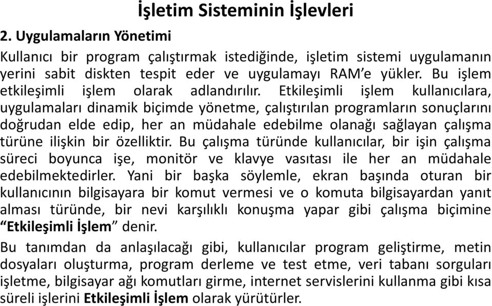 Etkileşimli işlem kullanıcılara, uygulamaları dinamik biçimde yönetme, çalıştırılan programların sonuçlarını doğrudan elde edip, her an müdahale edebilme olanağı sağlayan çalışma türüne ilişkin bir