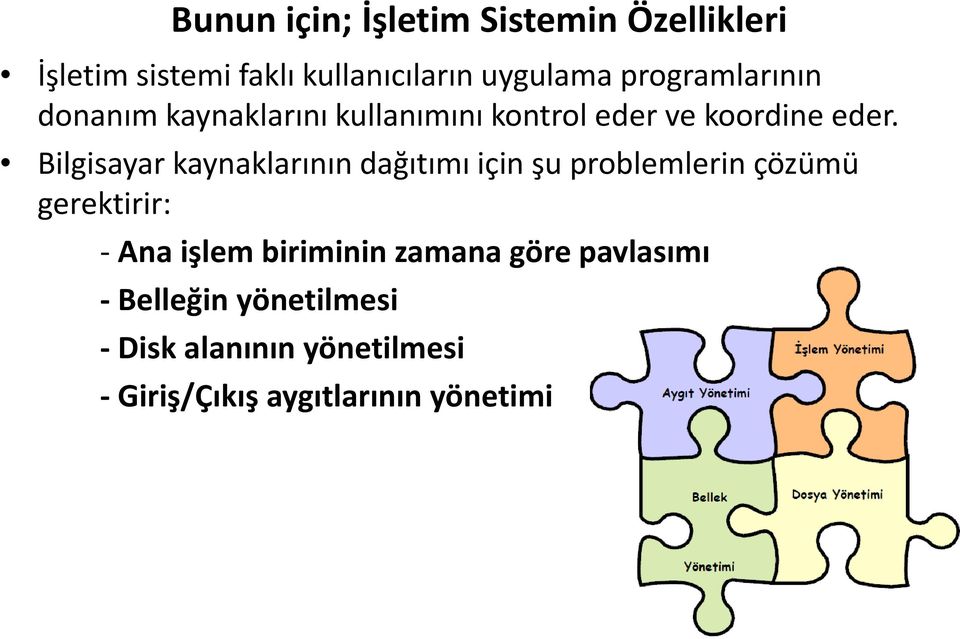 Bilgisayar kaynaklarının dağıtımı için şu problemlerin çözümü gerektirir: - Ana işlem