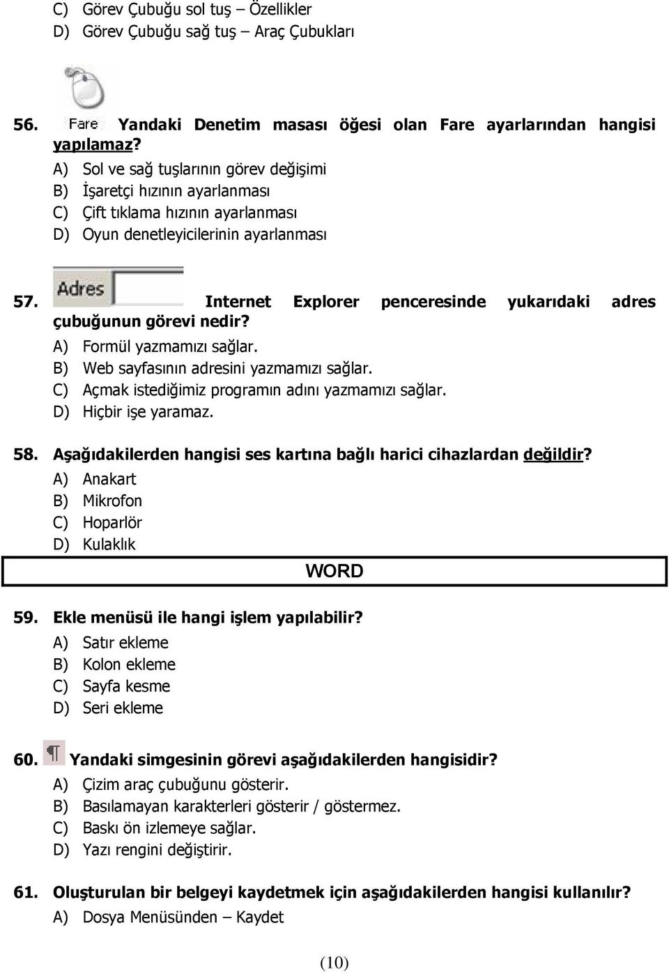 Internet Explorer penceresinde yukarıdaki adres çubuğunun görevi nedir? A) Formül yazmamızı sağlar. B) Web sayfasının adresini yazmamızı sağlar. C) Açmak istediğimiz programın adını yazmamızı sağlar.