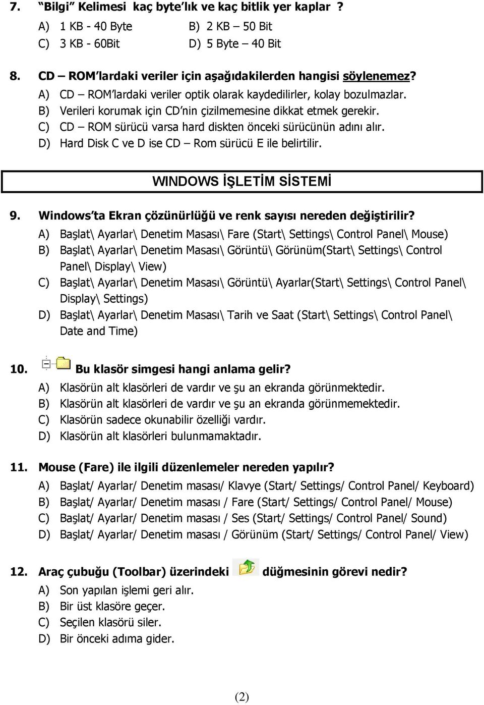 C) CD ROM sürücü varsa hard diskten önceki sürücünün adını alır. D) Hard Disk C ve D ise CD Rom sürücü E ile belirtilir. WINDOWS İŞLETİM SİSTEMİ 9.