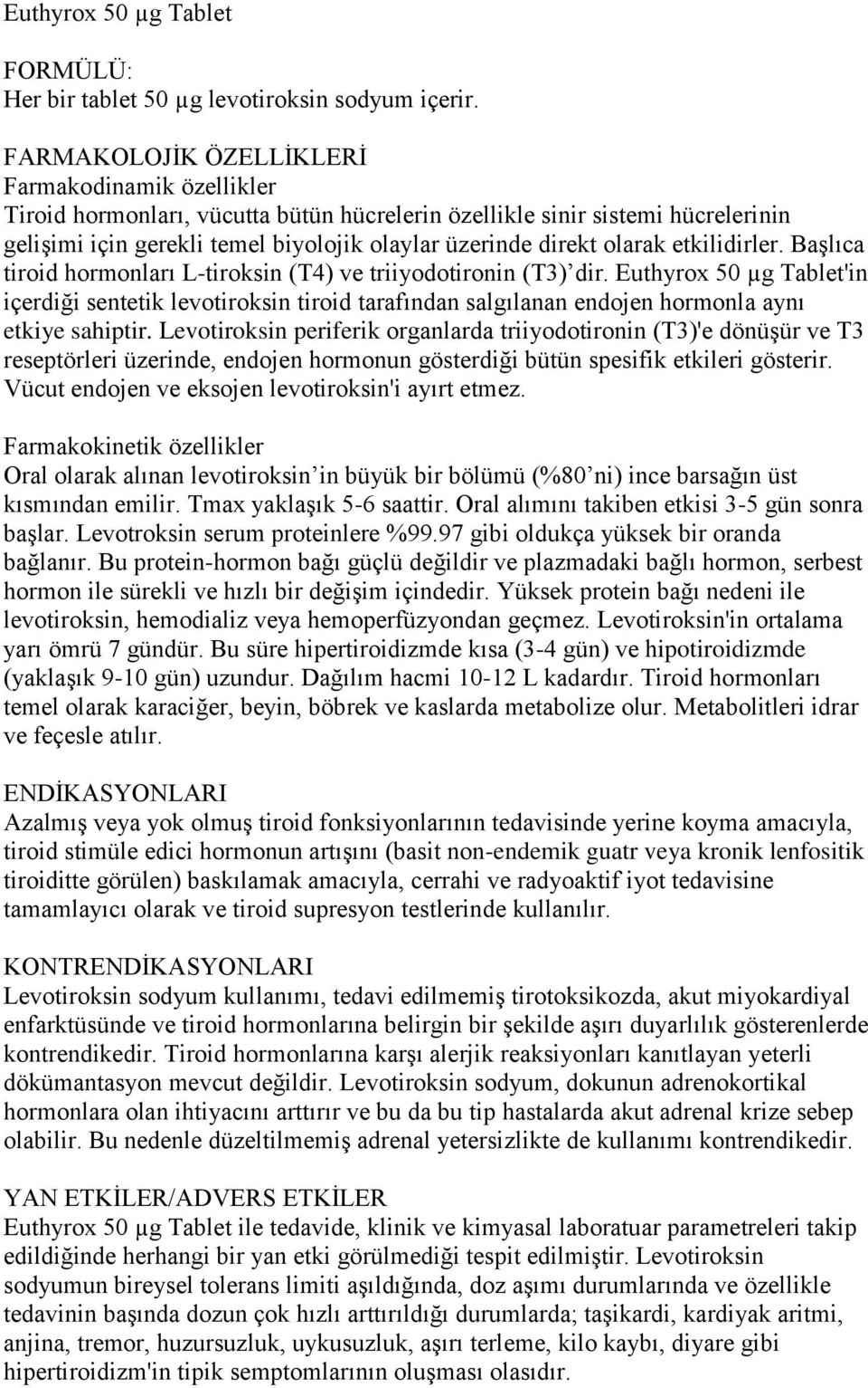 olarak etkilidirler. BaĢlıca tiroid hormonları L-tiroksin (T4) ve triiyodotironin (T3) dir.