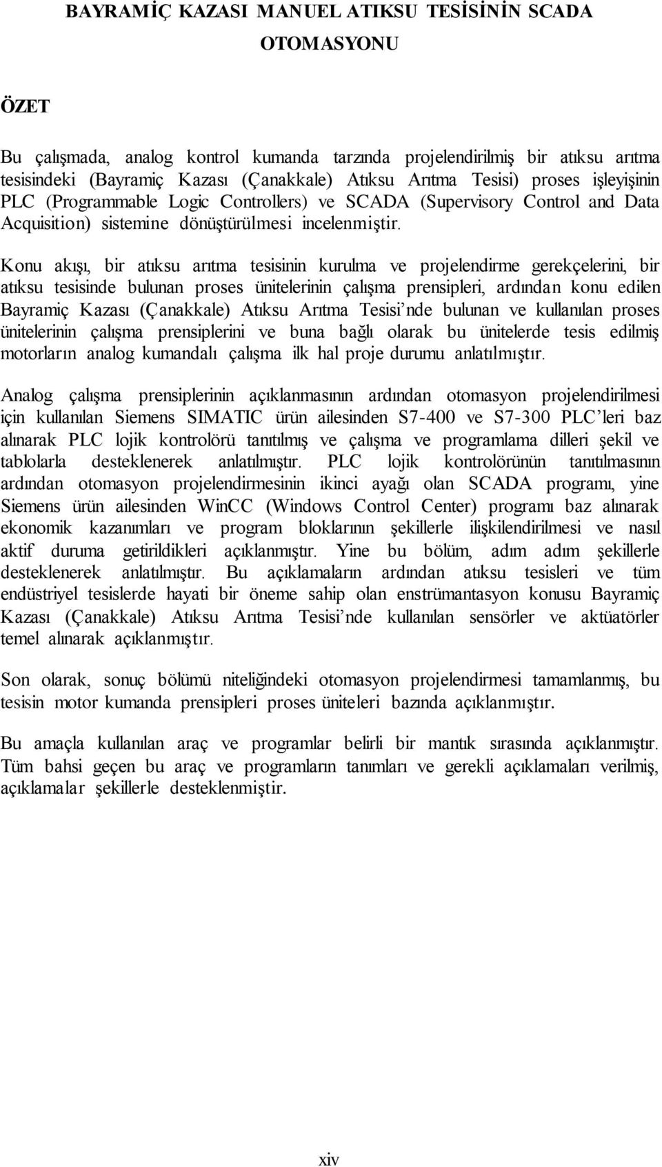 Konu akışı, bir atıksu arıtma tesisinin kurulma ve projelendirme gerekçelerini, bir atıksu tesisinde bulunan proses ünitelerinin çalışma prensipleri, ardından konu edilen Bayramiç Kazası (Çanakkale)