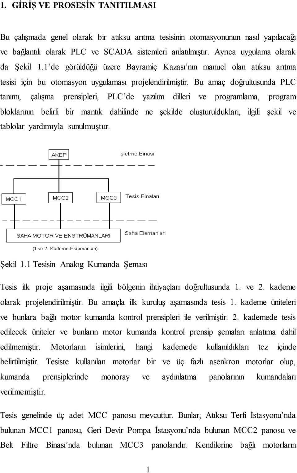 Bu amaç doğrultusunda PLC tanımı, çalışma prensipleri, PLC de yazılım dilleri ve programlama, program bloklarının belirli bir mantık dahilinde ne şekilde oluşturuldukları, ilgili şekil ve tablolar