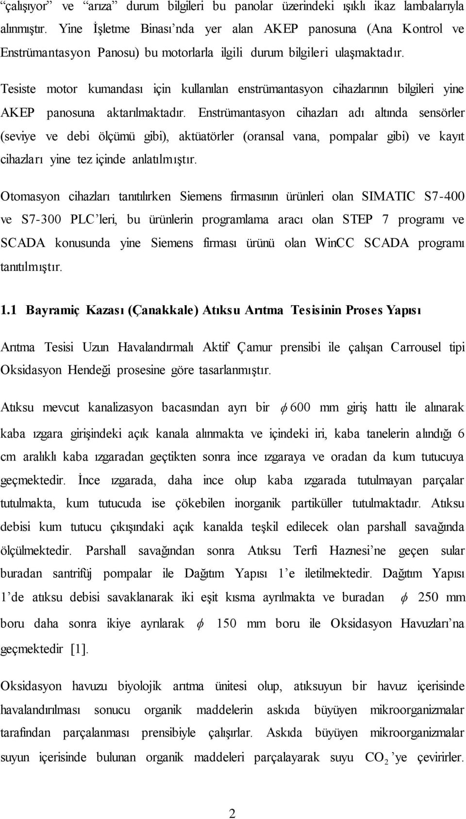 Tesiste motor kumandası için kullanılan enstrümantasyon cihazlarının bilgileri yine AKEP panosuna aktarılmaktadır.