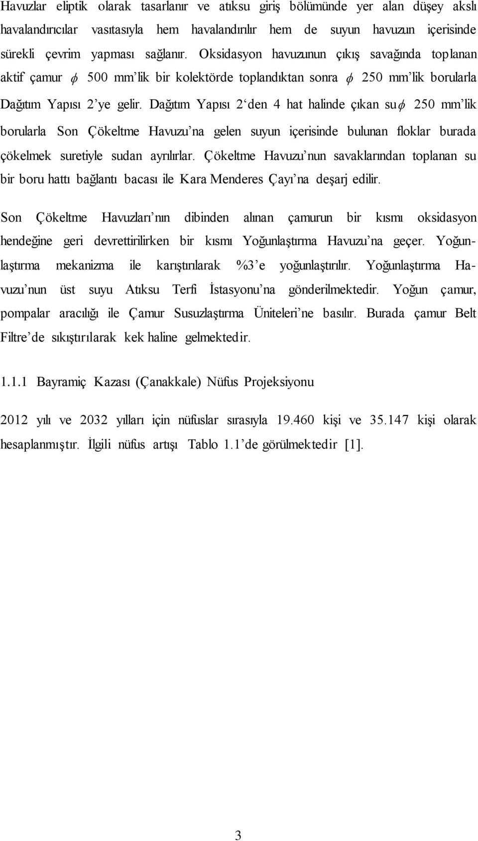 Dağıtım Yapısı 2 den 4 hat halinde çıkan su 250 mm lik borularla Son Çökeltme Havuzu na gelen suyun içerisinde bulunan floklar burada çökelmek suretiyle sudan ayrılırlar.