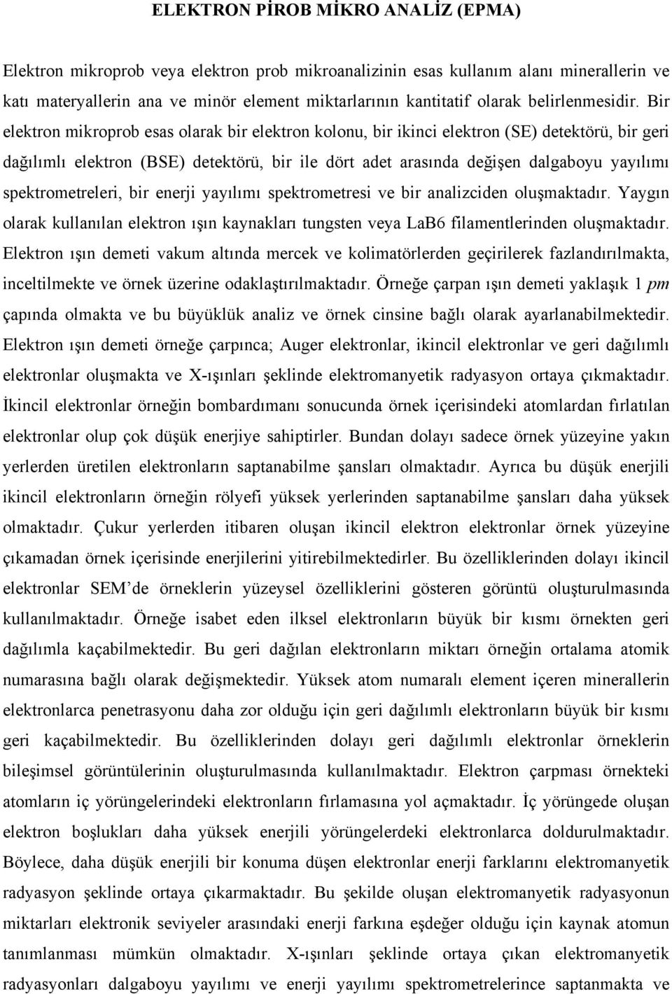 Bir elektron mikroprob esas olarak bir elektron kolonu, bir ikinci elektron (SE) detektörü, bir geri dağılımlı elektron (BSE) detektörü, bir ile dört adet arasında değişen dalgaboyu yayılımı