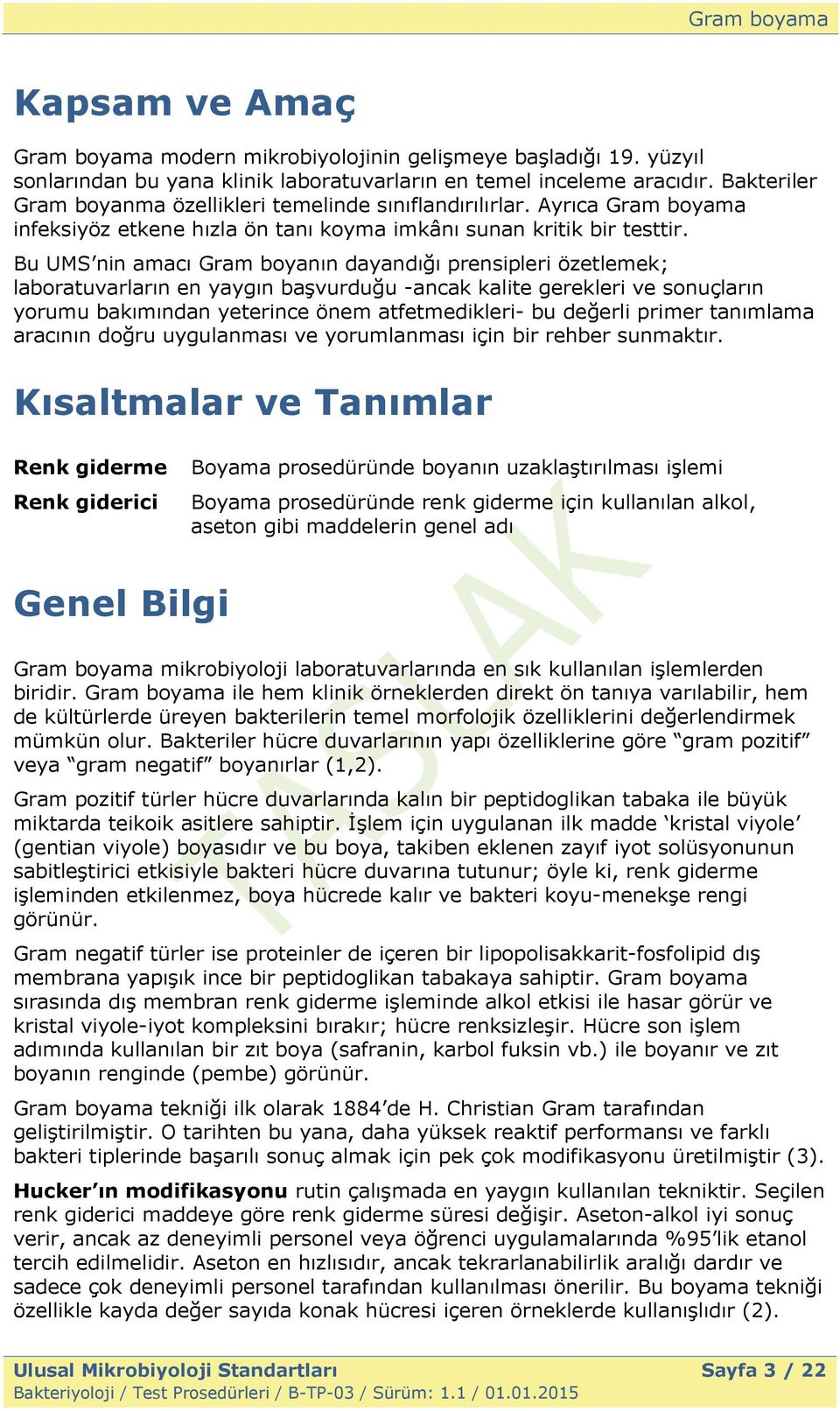 Bu UMS nin amacı Gram boyanın dayandığı prensipleri özetlemek; laboratuvarların en yaygın başvurduğu -ancak kalite gerekleri ve sonuçların yorumu bakımından yeterince önem atfetmedikleri- bu değerli