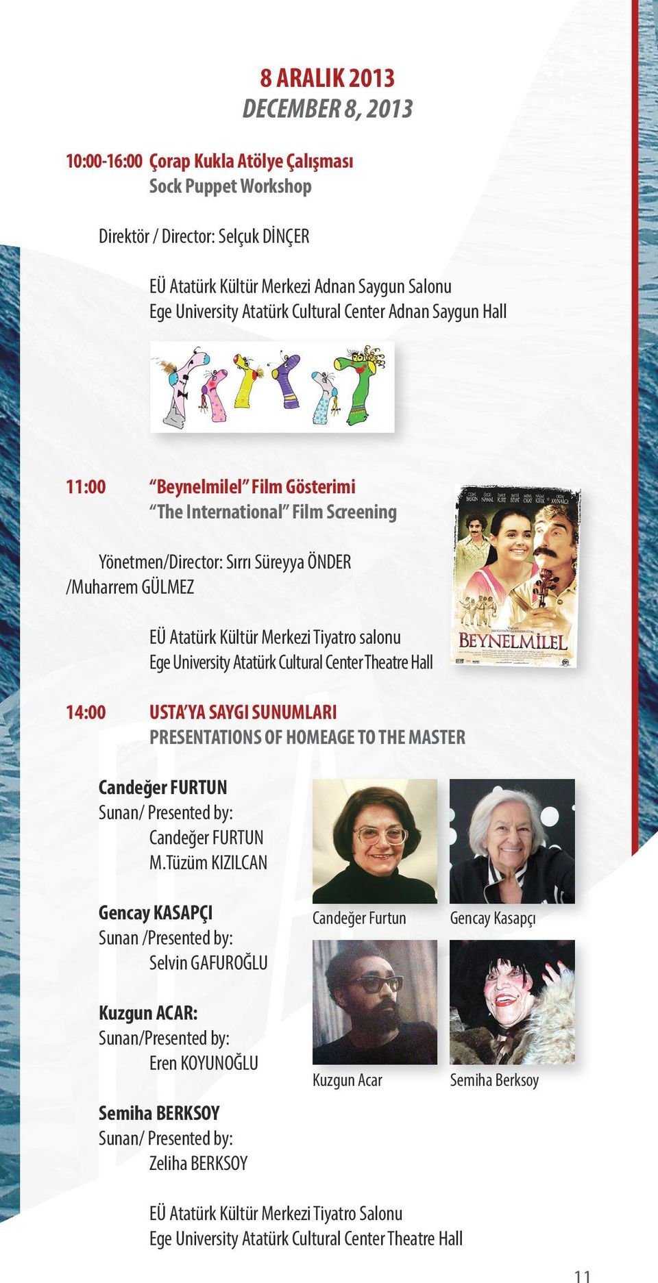 Ege University Atatürk Cultural Center Theatre Hall 14:00 USTA YA SAYGI SUNUMLARI PRESENTATIONS OF HOMEAGE TO THE MASTER Candeğer FURTUN Sunan/ Presented by: Candeğer FURTUN M.