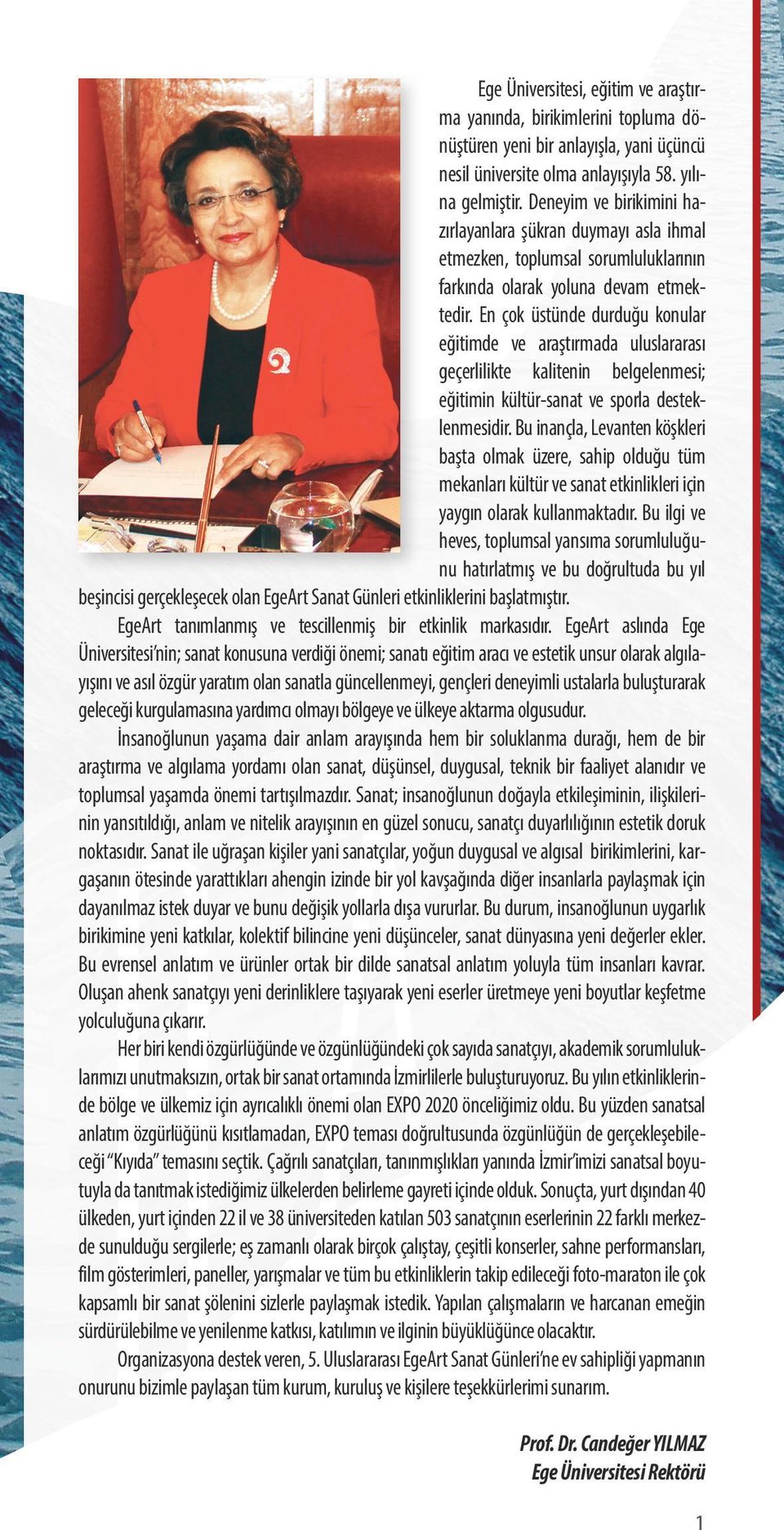 En çok üstünde durduğu konular eğitimde ve araştırmada uluslararası geçerlilikte kalitenin belgelenmesi; eğitimin kültür-sanat ve sporla desteklenmesidir.