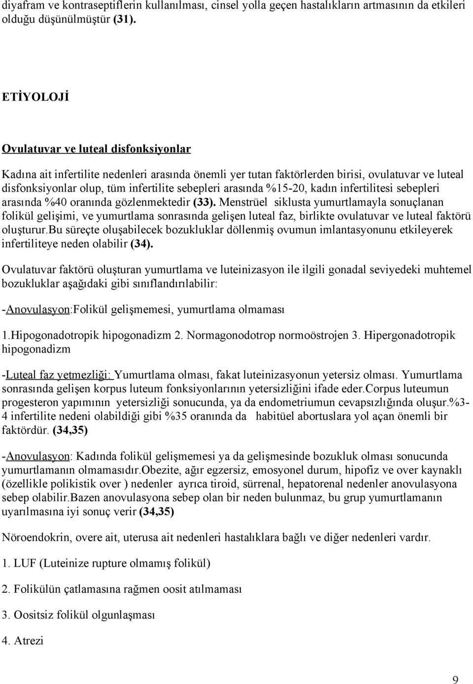 arasında %15-20, kadın infertilitesi sebepleri arasında %40 oranında gözlenmektedir (33).