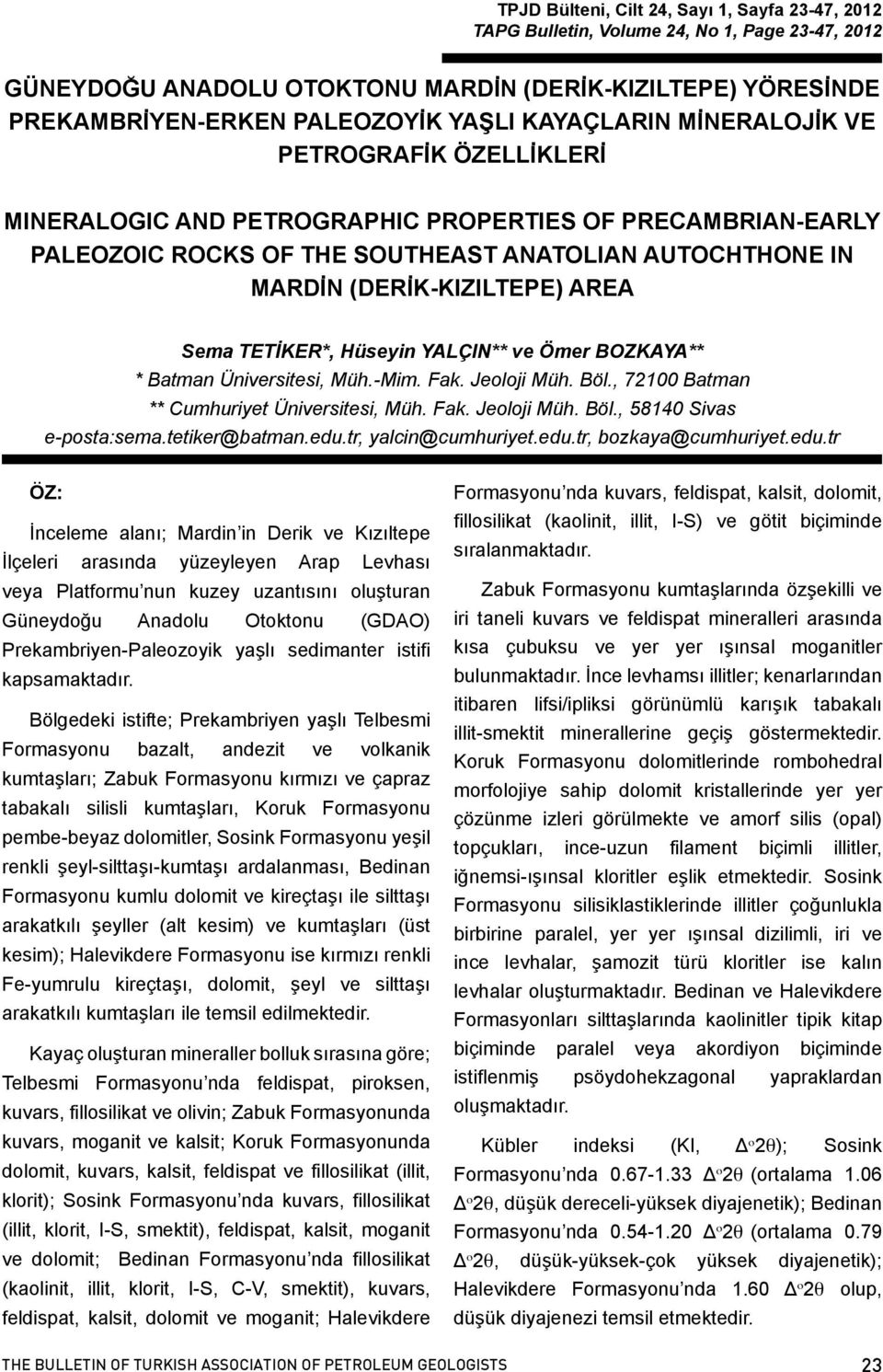 AREA Sema TETİKER*, Hüseyin YALÇIN** ve Ömer BOZKAYA** * Batman Üniversitesi, Müh.-Mim. Fak. Jeoloji Müh. Böl., 72100 Batman ** Cumhuriyet Üniversitesi, Müh. Fak. Jeoloji Müh. Böl., 58140 Sivas e-posta:sema.