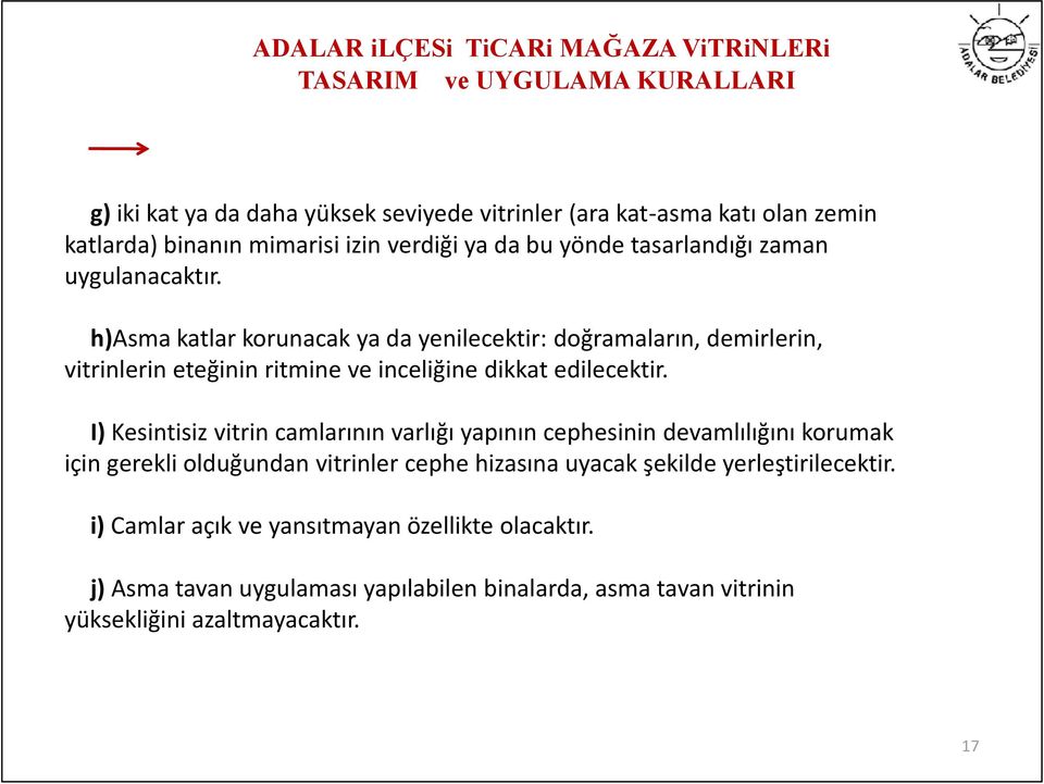 h)asma katlar korunacak ya da yenilecektir: doğramaların, demirlerin, vitrinlerin eteğinin ritmine ve inceliğine dikkat edilecektir.