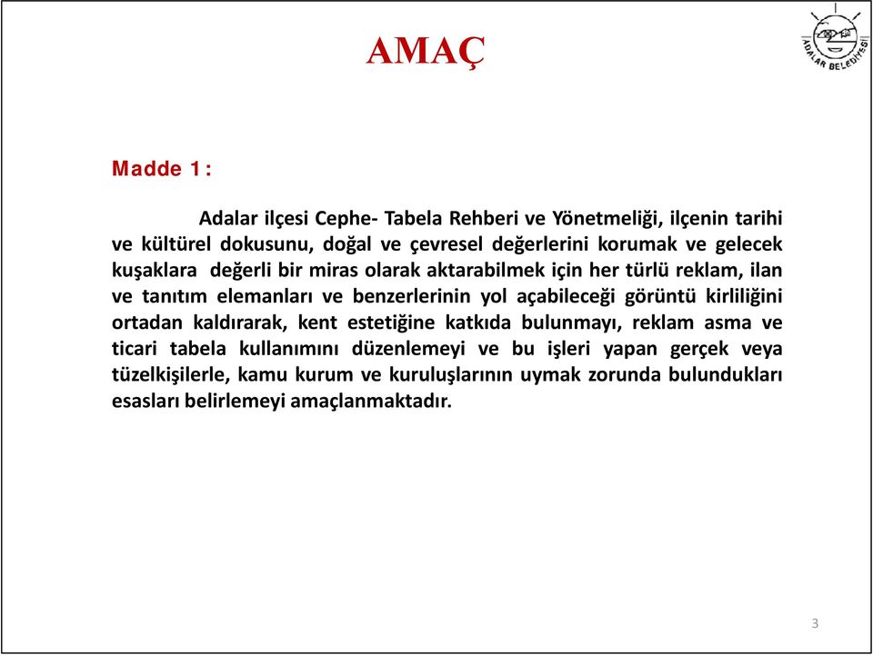 açabileceği görüntü kirliliğini ortadan kaldırarak, kent estetiğine katkıda bulunmayı, reklam asma ve ticari tabela kullanımını