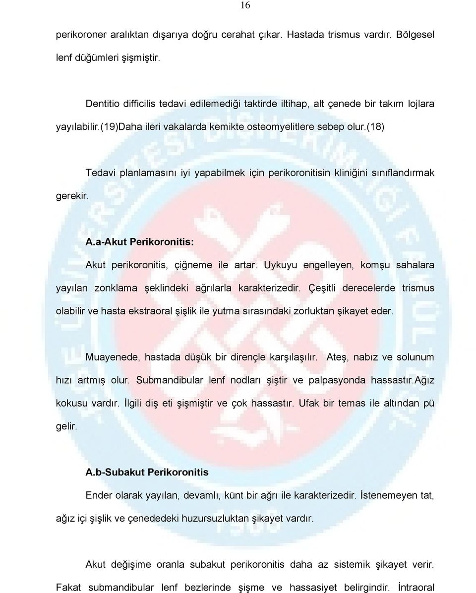 Tedavi planlamasını iyi yapabilmek için perikoronitisin kliniğini sınıflandırmak A.a-Akut Perikoronitis: Akut perikoronitis, çiğneme ile artar.