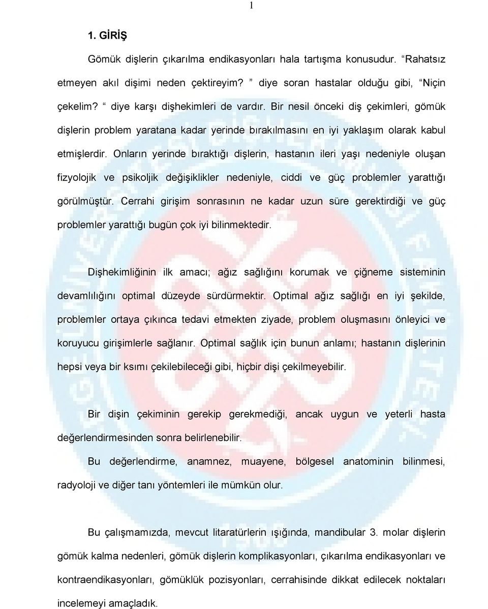 Onların yerinde bıraktığı dişlerin, hastanın ileri yaşı nedeniyle oluşan fizyolojik ve psikoljik değişiklikler nedeniyle, ciddi ve güç problemler yarattığı görülmüştür.